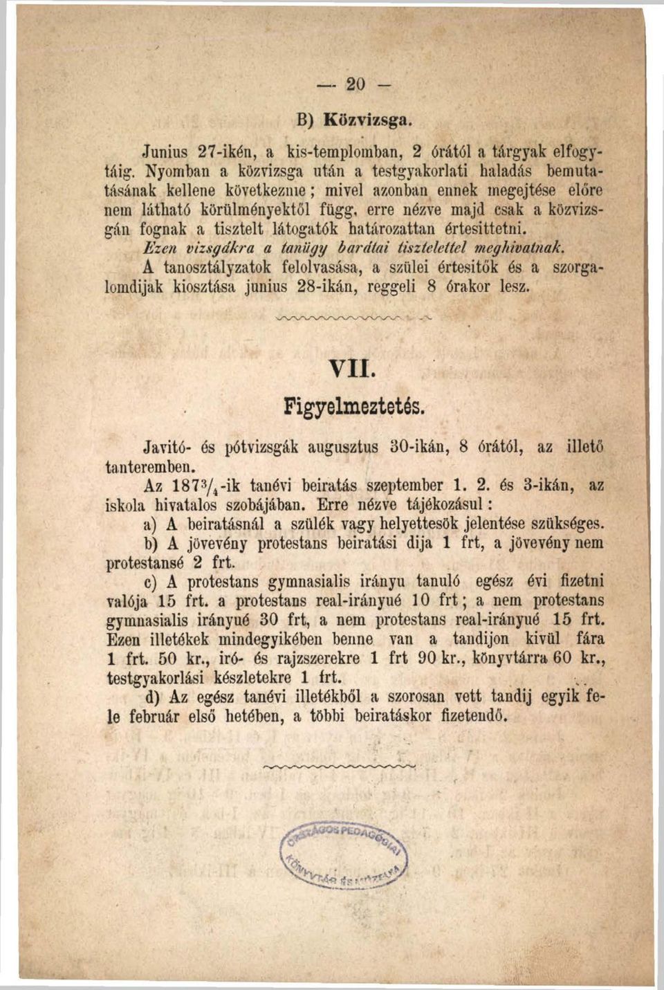 tisztelt látogatók határozattan értesittetni. Ezen vizsgákra a tanügy barátai tisztelettel meghivatnak.