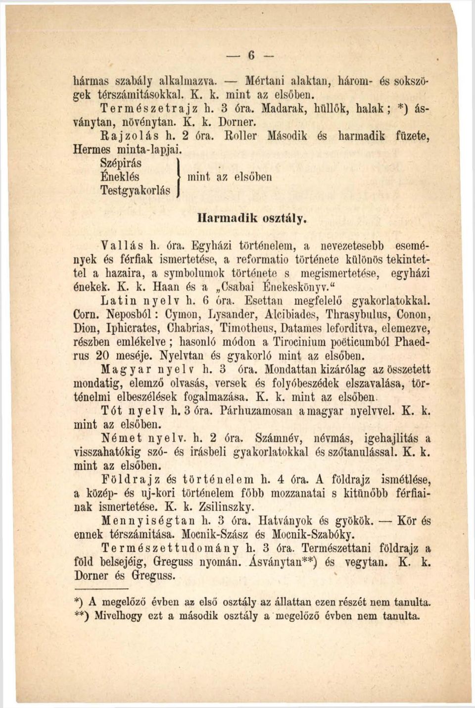 K. k. Haan és a Csabai Énekeskönyv. Latin nyelv h. 6 óra. Esettan megfelelő gyakorlatokkal. Corn.