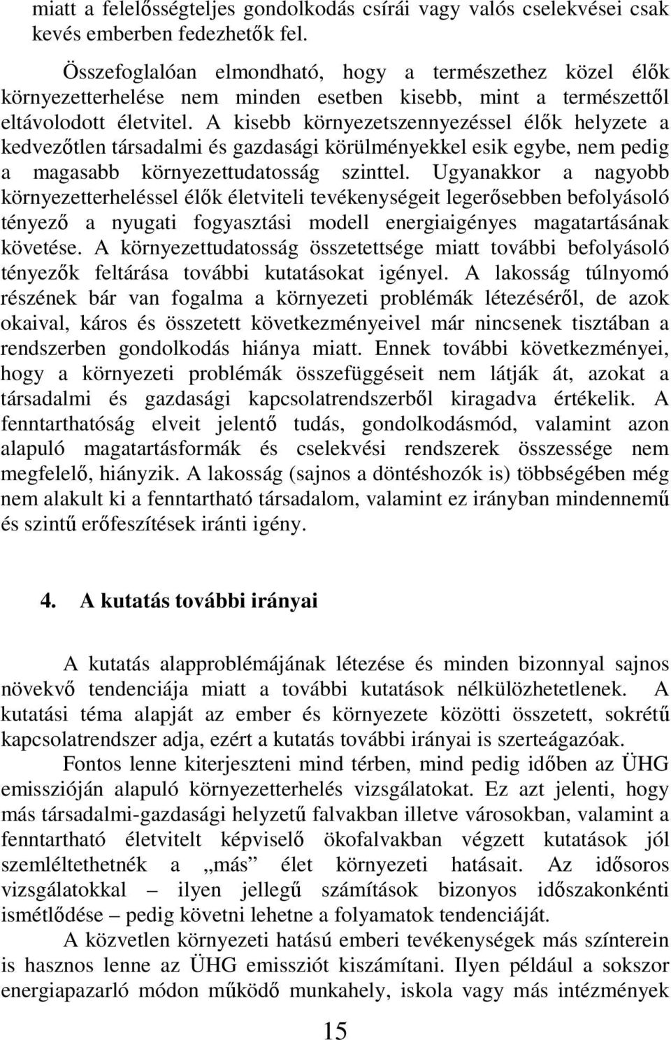 A kisebb környezetszennyezéssel élık helyzete a kedvezıtlen társadalmi és gazdasági körülményekkel esik egybe, nem pedig a magasabb környezettudatosság szinttel.