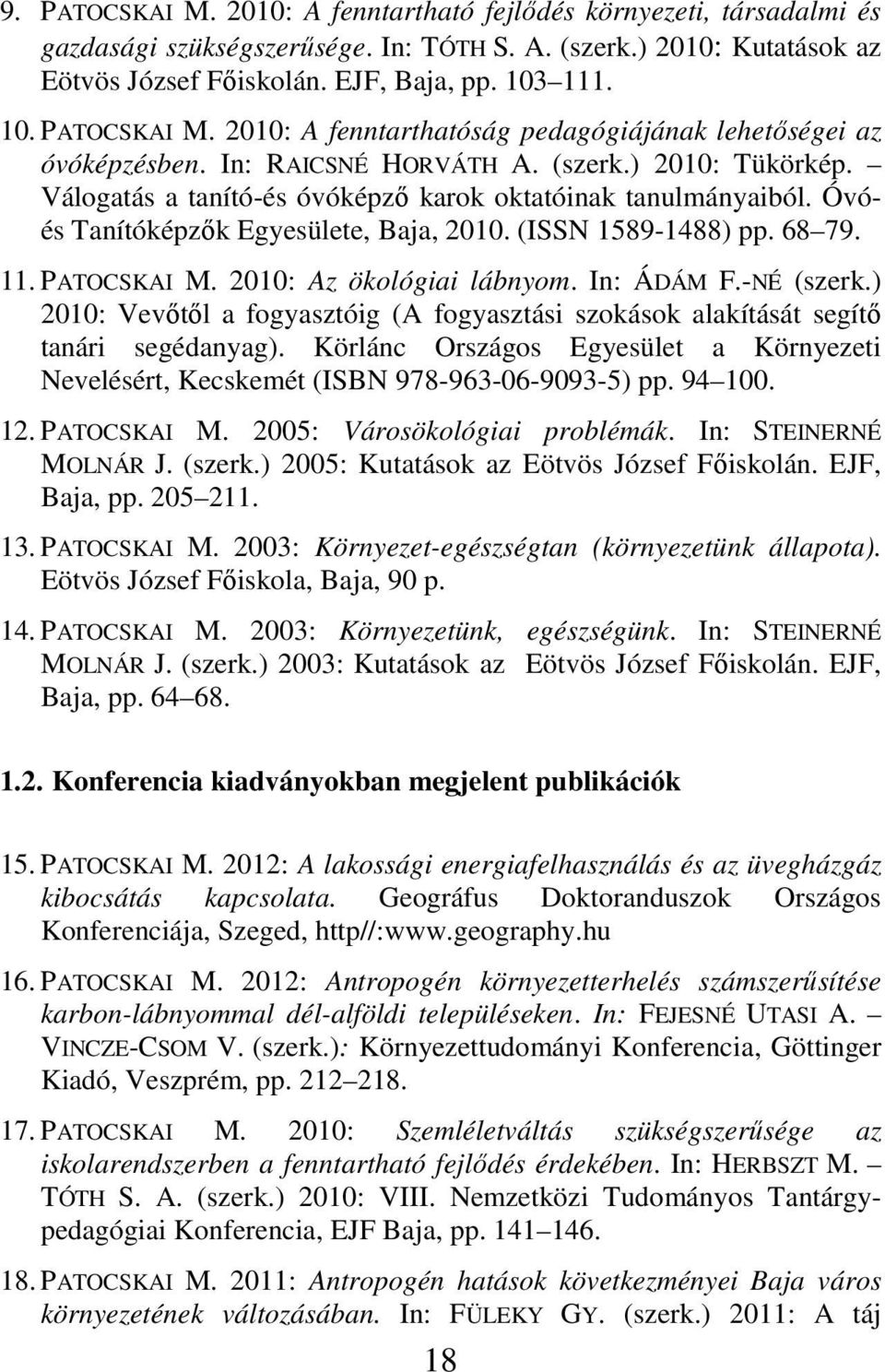 2010: Az ökológiai lábnyom. In: ÁDÁM F.-NÉ (szerk.) 2010: Vevıtıl a fogyasztóig (A fogyasztási szokások alakítását segítı tanári segédanyag).