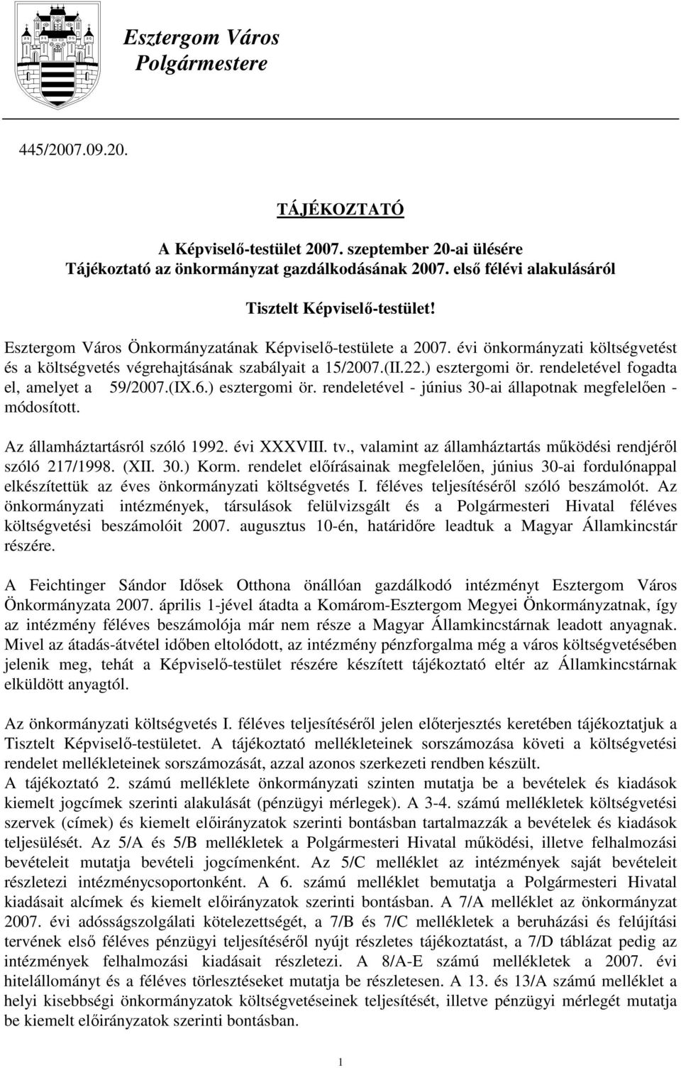(II.22.) esztergomi ör. rendeletével fogadta el, amelyet a 59/27.(IX.6.) esztergomi ör. rendeletével - június 3-ai állapotnak megfelelıen - módosított. Az államháztartásról szóló 1992. évi XXXVIII.