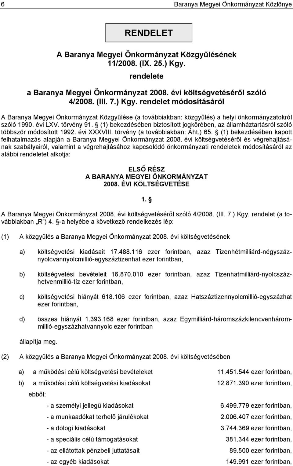 (1) bekezdésében biztosított jogkörében, az államháztartásról szóló többször módosított 1992. évi XXXVIII. törvény (a továbbiakban: Áht.) 65.