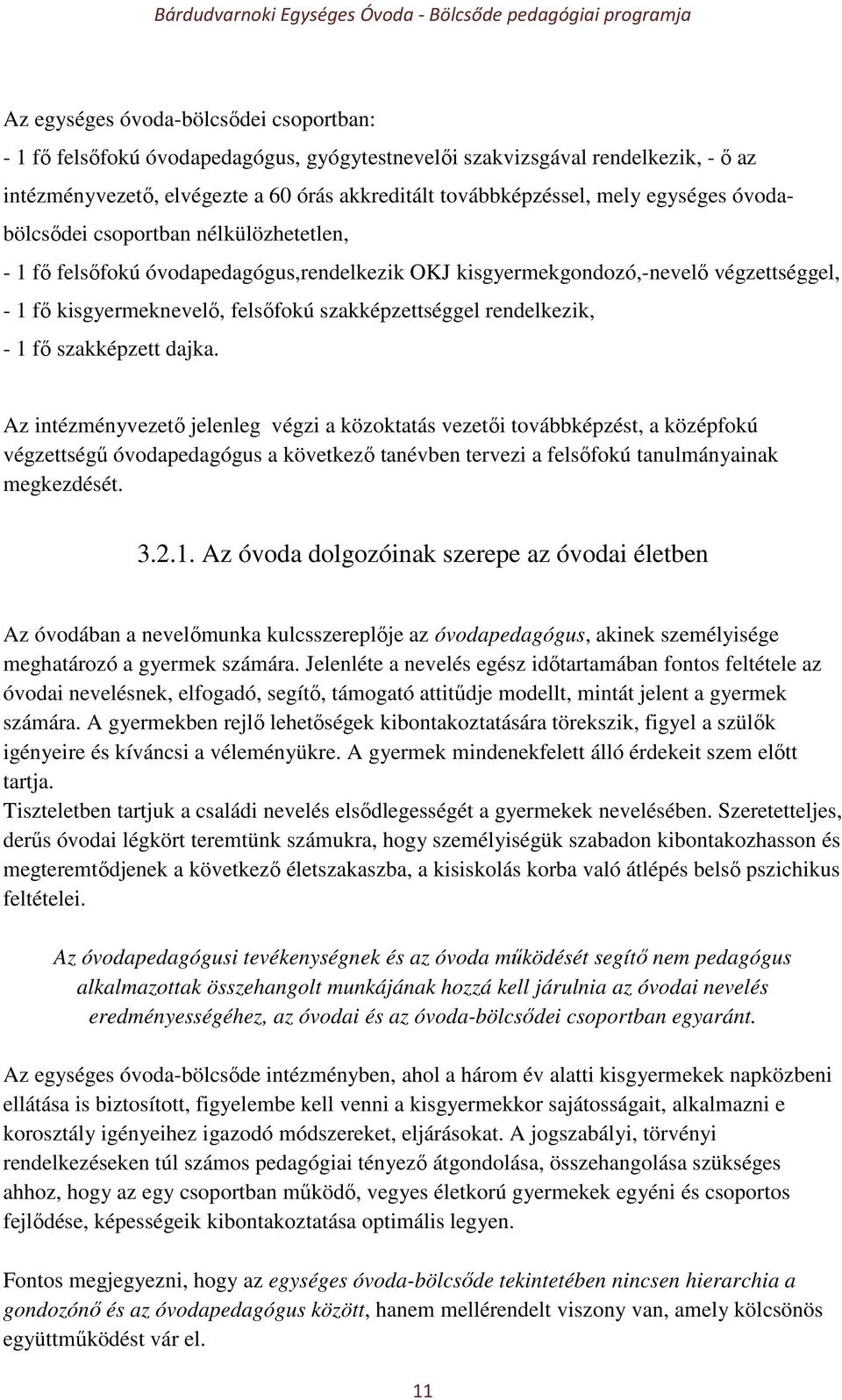 rendelkezik, - 1 fő szakképzett dajka.