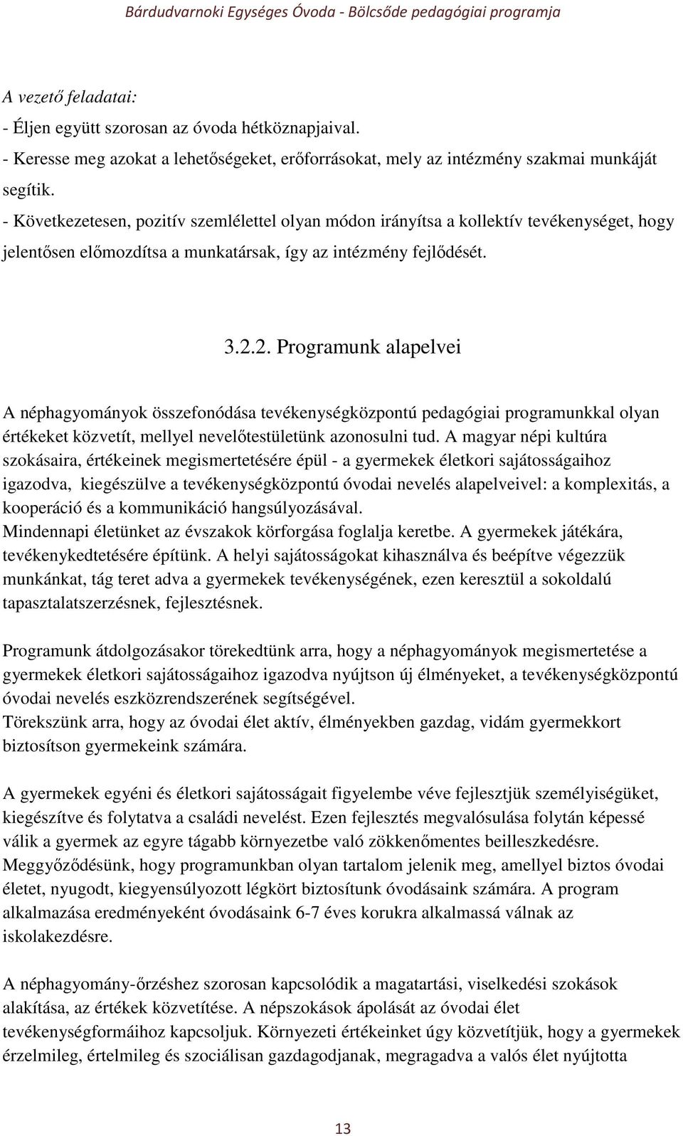 2. Programunk alapelvei A néphagyományok összefonódása tevékenységközpontú pedagógiai programunkkal olyan értékeket közvetít, mellyel nevelőtestületünk azonosulni tud.