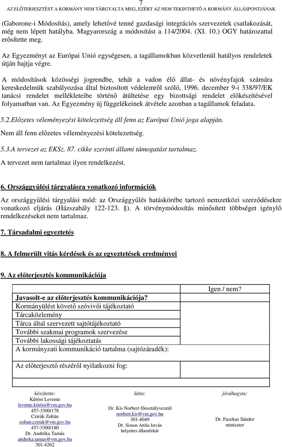 A módosítások közösségi jogrendbe, tehát a vadon élő állat- és növényfajok számára kereskedelmük szabályozása által biztosított védelemről szóló, 1996.