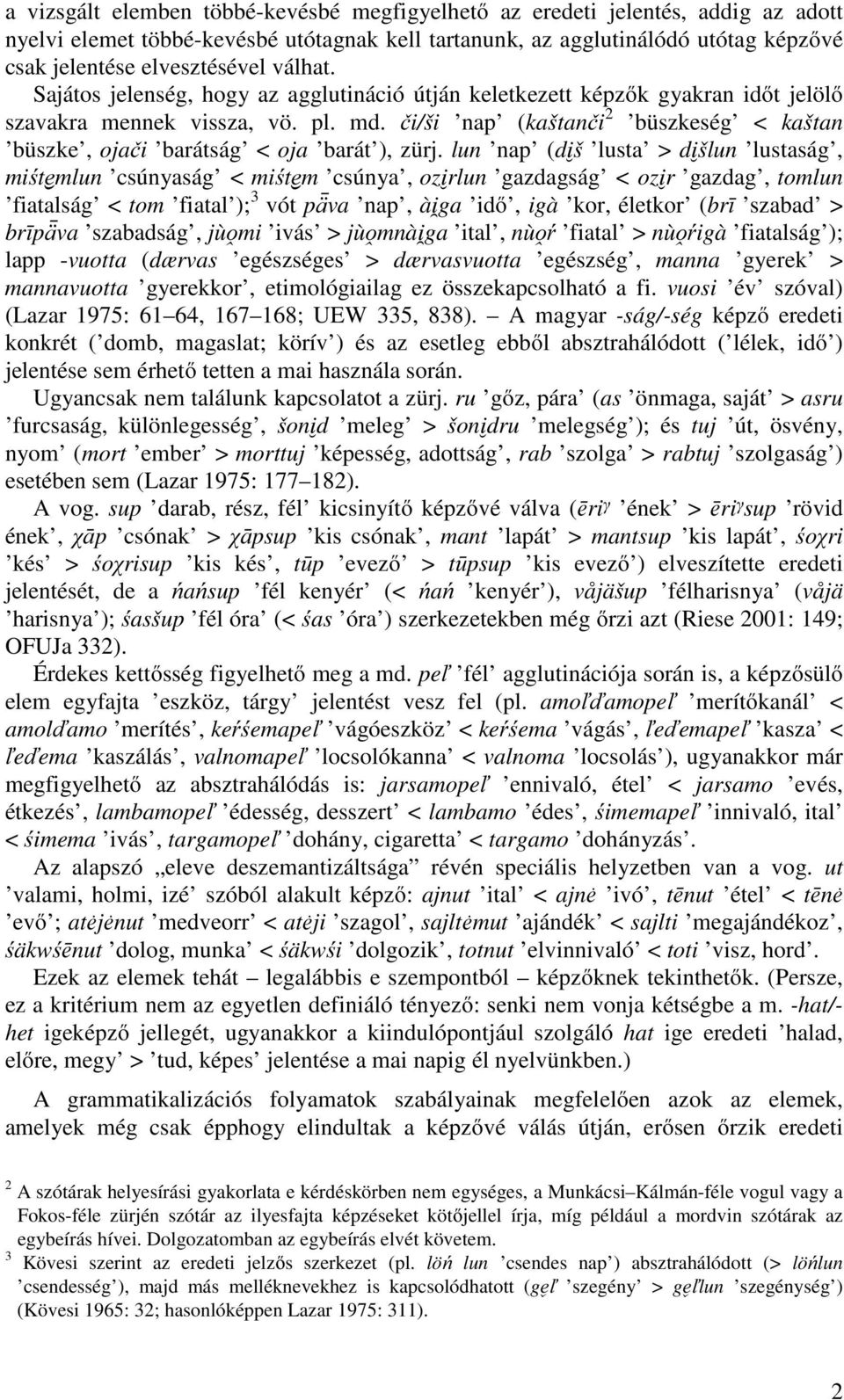 či/ši nap (kaštanči 2 büszkeség < kaštan büszke, ojači barátság < oja barát ), zürj.