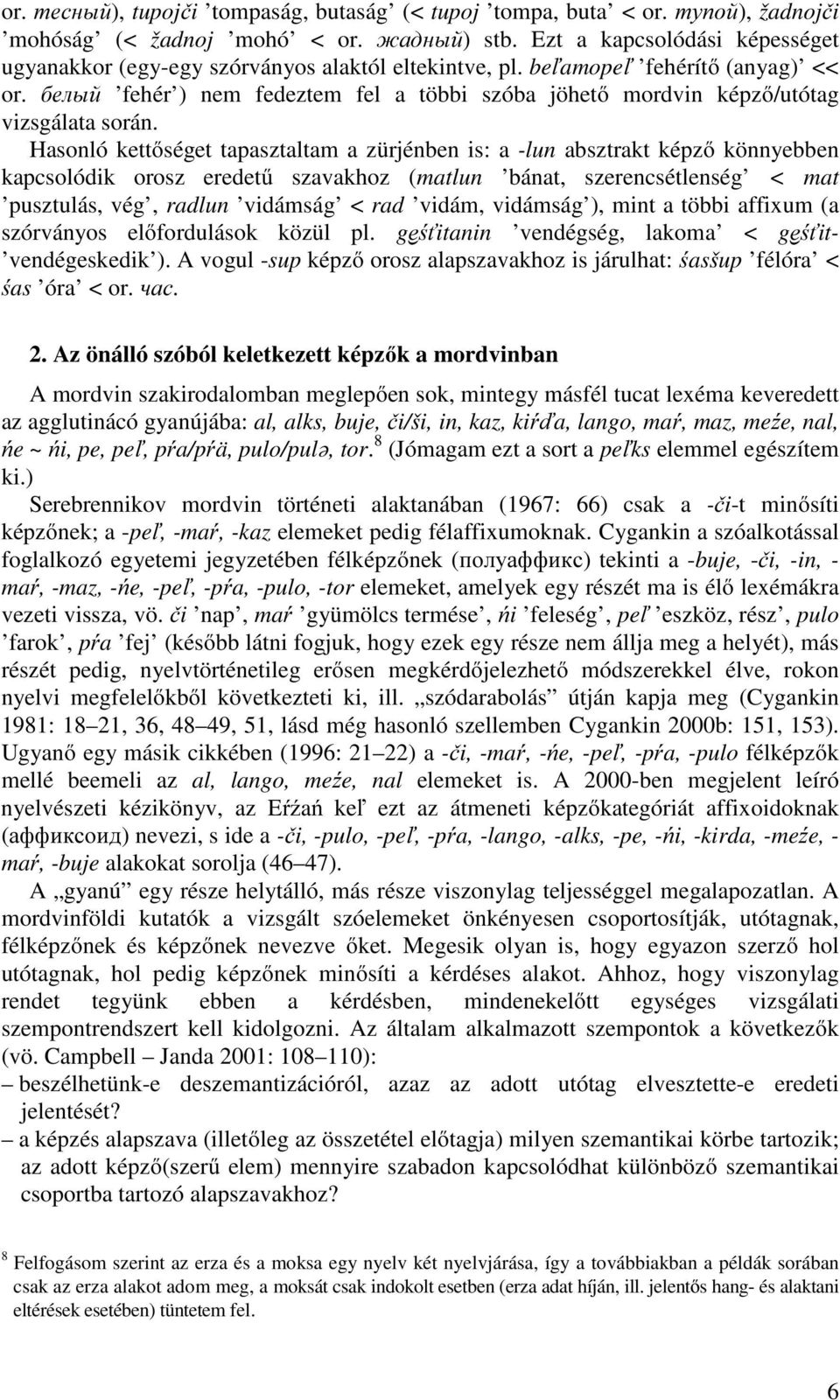 белый fehér ) nem fedeztem fel a többi szóba jöhető mordvin képző/utótag vizsgálata során.