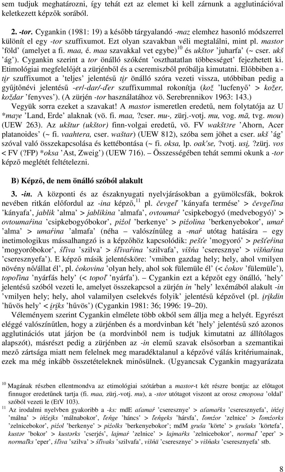 maa szavakkal vet egybe) 10 és ukštor juharfa (~ cser. ukš ág ). Cygankin szerint a tor önálló szóként oszthatatlan többességet fejezhetett ki.