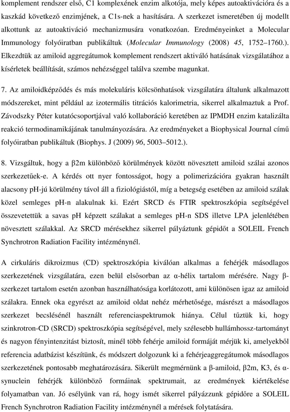 45, 1752 1760.). Elkezdtük az amiloid aggregátumok komplement rendszert aktiváló hatásának vizsgálatához a kísérletek beállítását, számos nehézséggel találva szembe magunkat. 7.