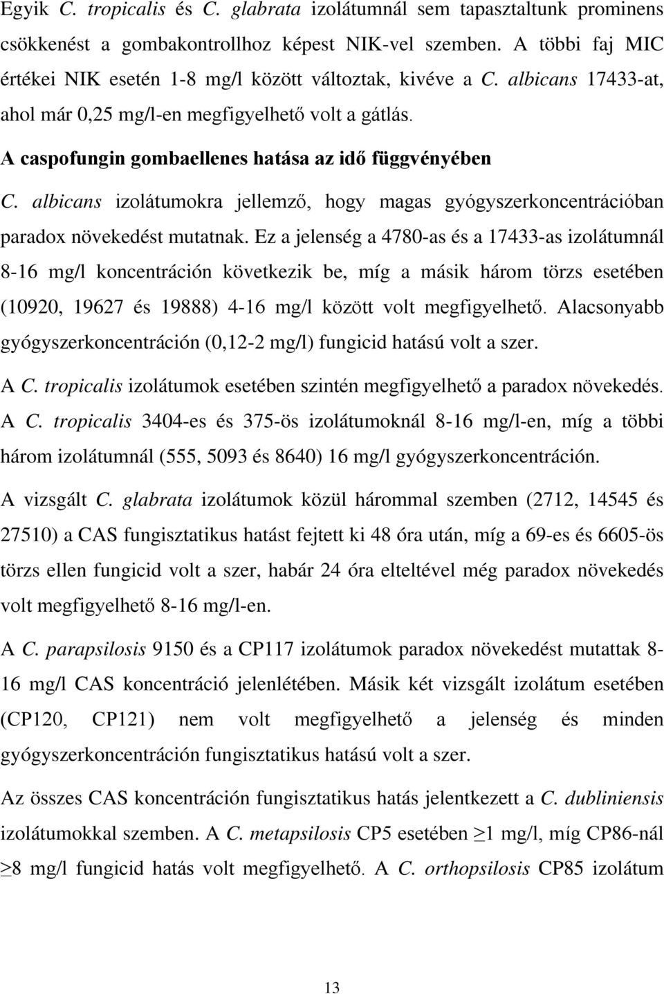 albicans izolátumokra jellemző, hogy magas gyógyszerkoncentrációban paradox növekedést mutatnak.