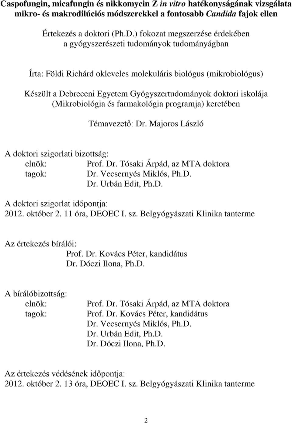 iskolája (Mikrobiológia és farmakológia programja) keretében Témavezető: Dr. Majoros László A doktori szigorlati bizottság: elnök: Prof. Dr. Tósaki Árpád, az MTA doktora tagok: Dr.