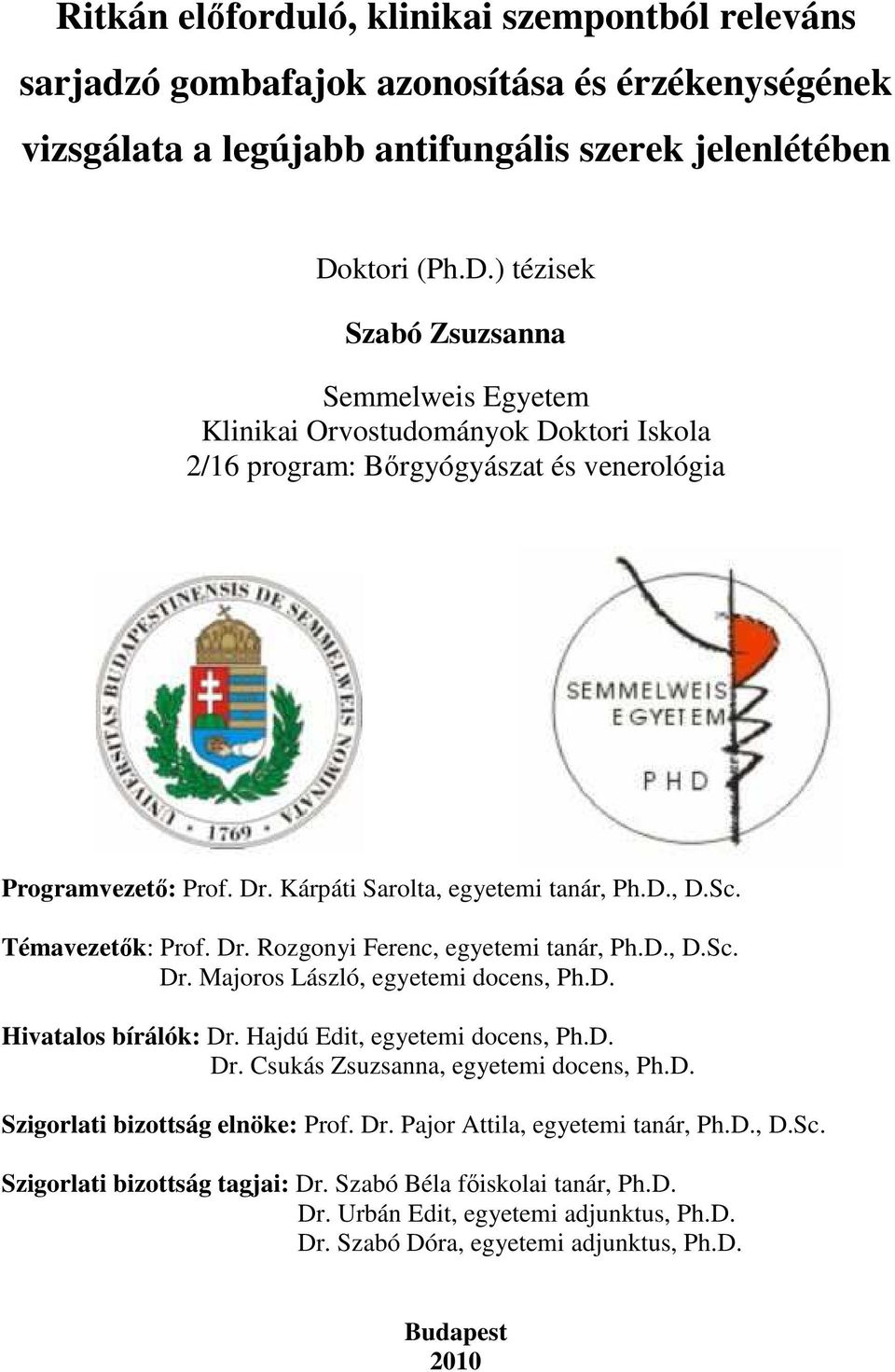 Kárpáti Sarolta, egyetemi tanár, Ph.D., D.Sc. Témavezetık: Prof. Dr. Rozgonyi Ferenc, egyetemi tanár, Ph.D., D.Sc. Dr. Majoros László, egyetemi docens, Ph.D. Hivatalos bírálók: Dr.