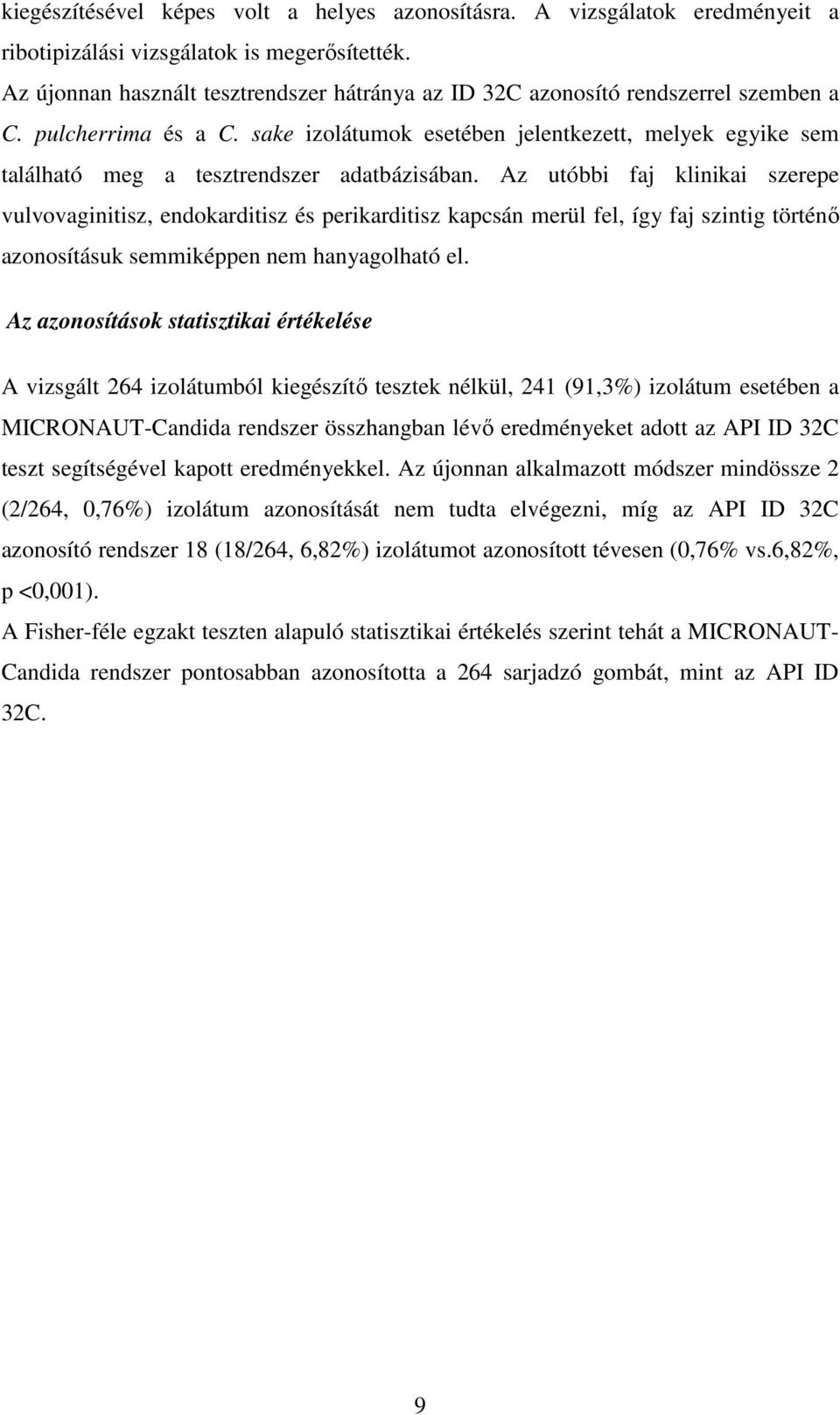 sake izolátumok esetében jelentkezett, melyek egyike sem található meg a tesztrendszer adatbázisában.