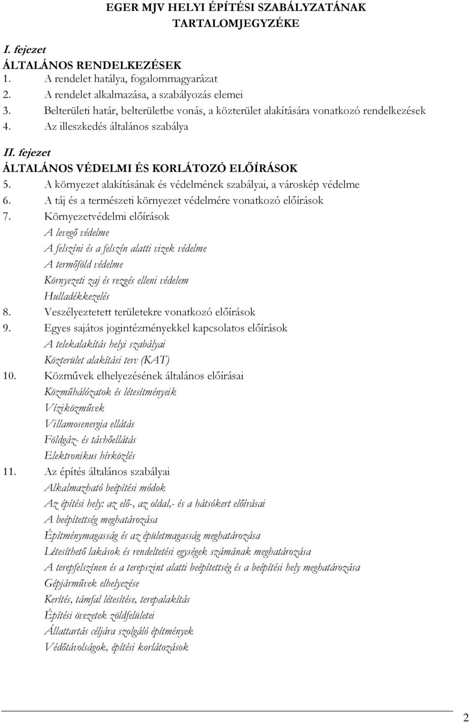 A környezet alakításának és védelmének szabályai, a városkép védelme 6. A táj és a természeti környezet védelmére vonatkozó előírások 7.