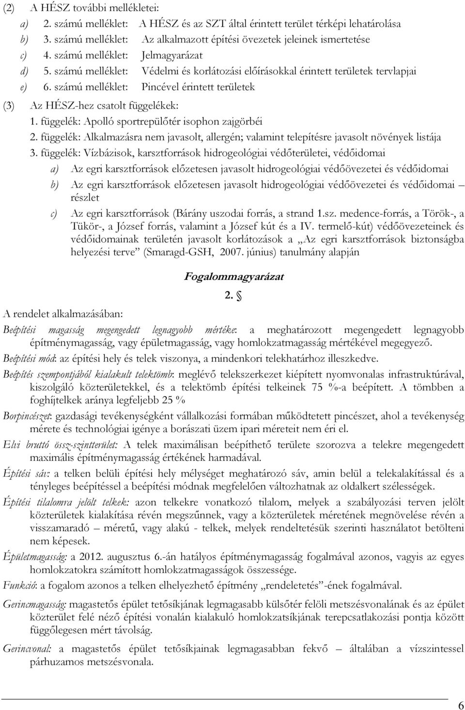 számú melléklet: Pincével érintett területek (3) Az HÉSZ-hez csatolt függelékek: 1. függelék: Apolló sportrepülőtér isophon zajgörbéi 2.