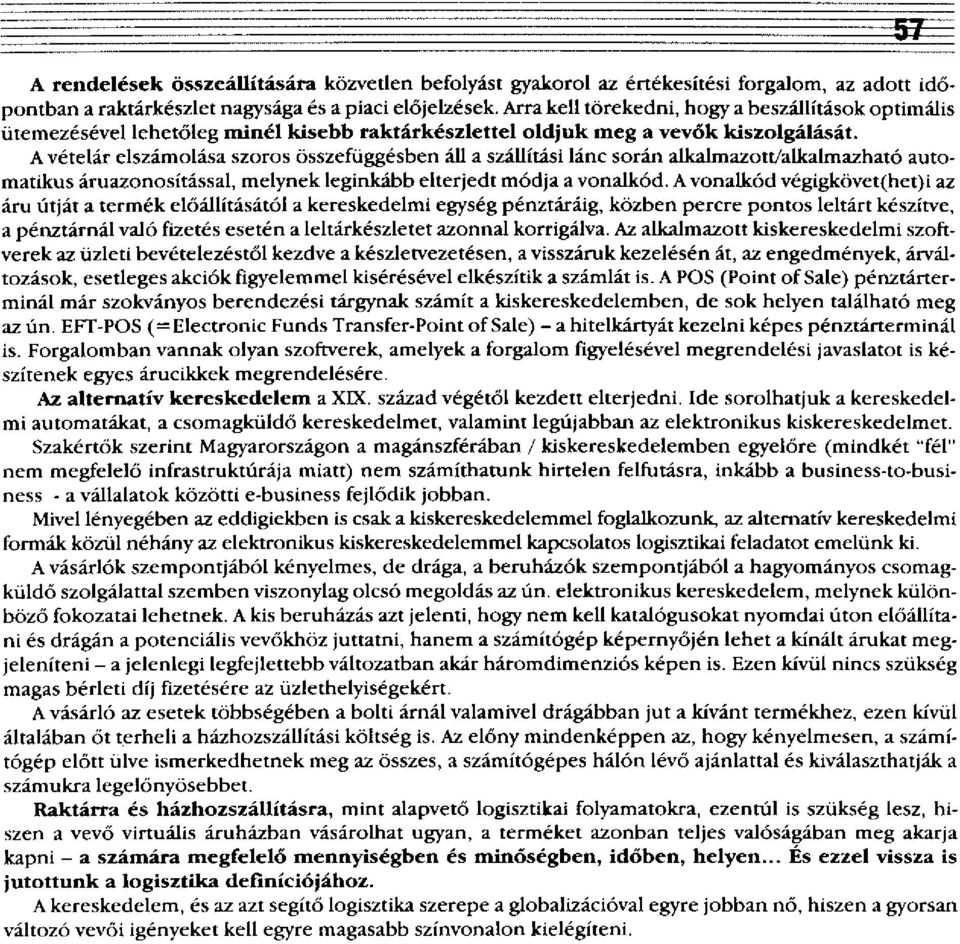 A vételár elszámolása szoros összefüggésben áll a szállítási lánc során alkalmazott/alkalmazható automatikus áruazonosítással, melynek leginkább elterjedt módja a vonalkód.