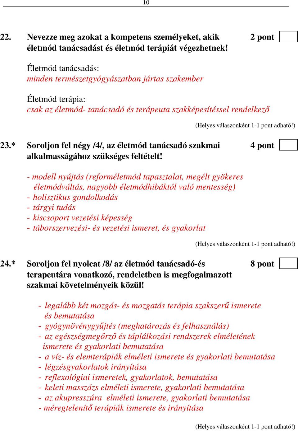 * Soroljon fel négy /4/, az életmód tanácsadó szakmai 4 pont alkalmasságához szükséges feltételt!