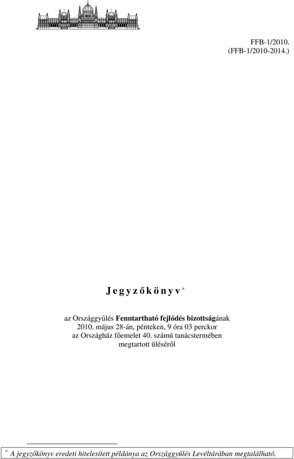 május 28-án, pénteken, 9 óra 03 perckor az Országház főemelet 40.