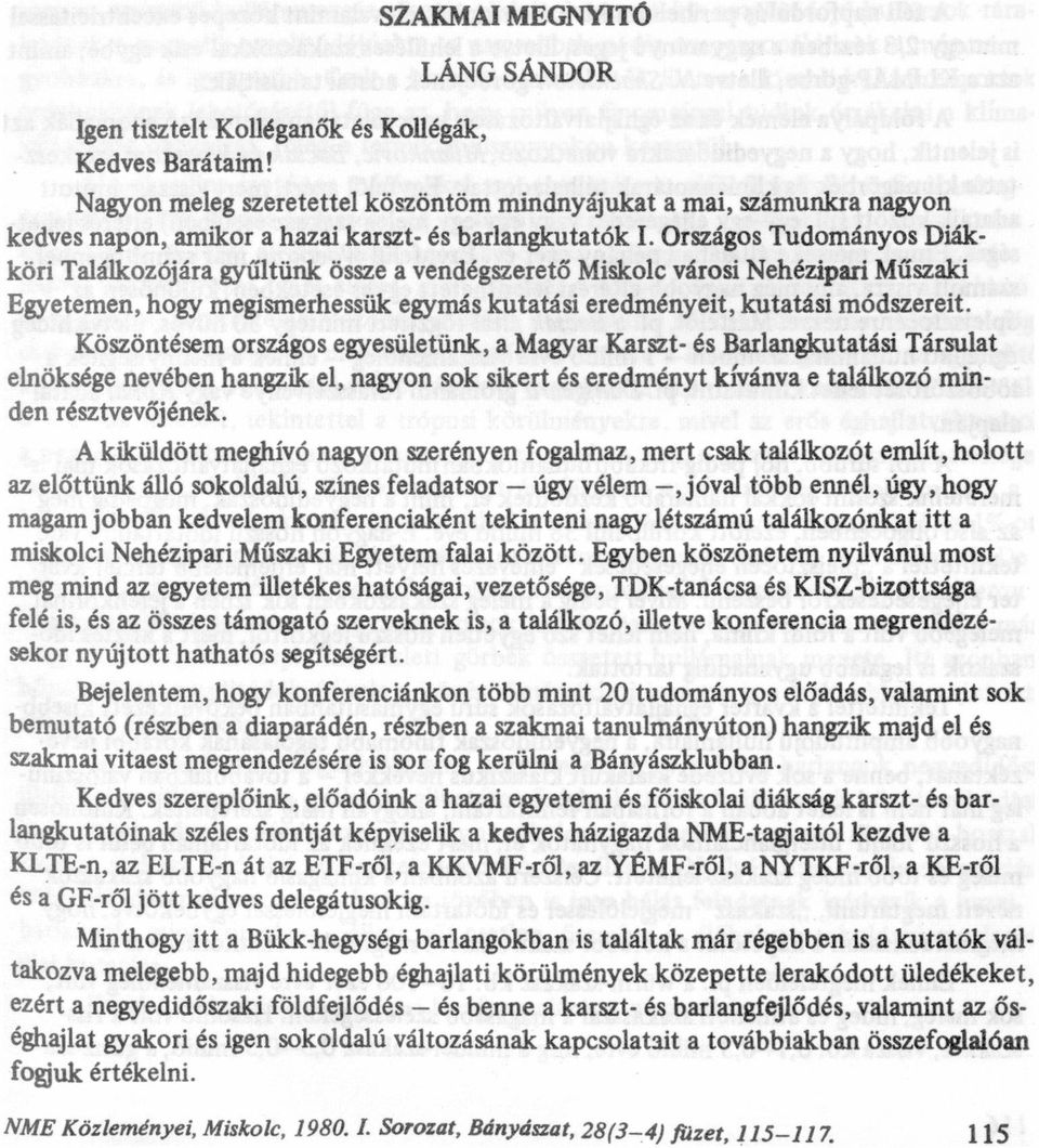 OrszágosTudományos DiákköriTalálkozójáragyűltünk össze a vendégszerető Miskolc városi Nehézipari Műszaki Egyetemen, hogymegismerhessükegymás kutatási eredményeit, kutatási módszereit.