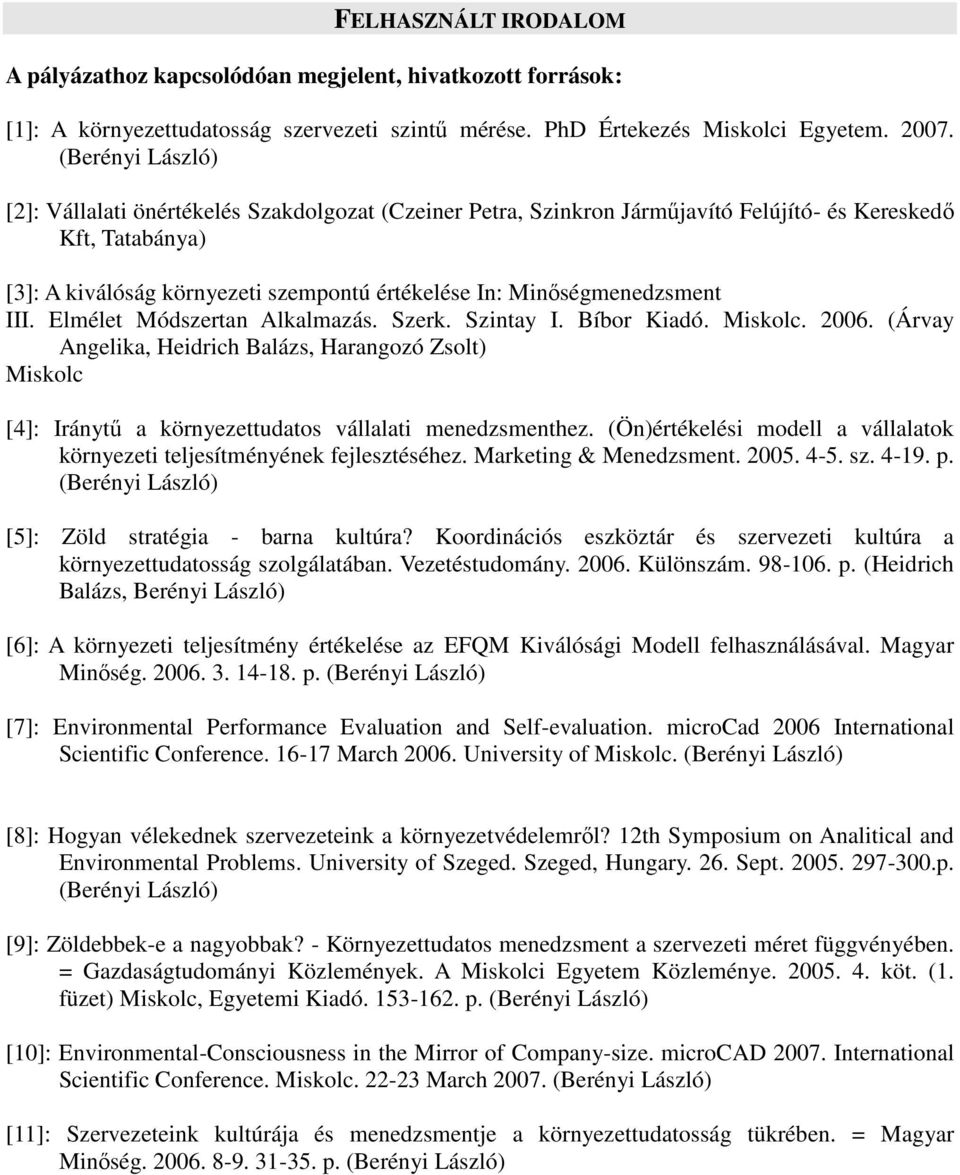 Minőségmenedzsment III. Elmélet Módszertan Alkalmazás. Szerk. Szintay I. Bíbor Kiadó. Miskolc. 2006.