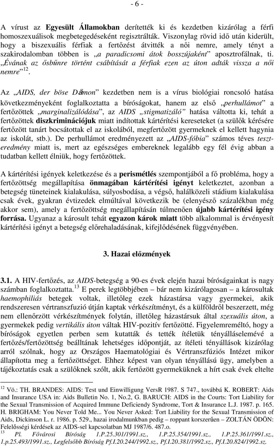 Évának az ısbőnre történt csábítását a férfiak ezen az úton adták vissza a nıi nemre 12.