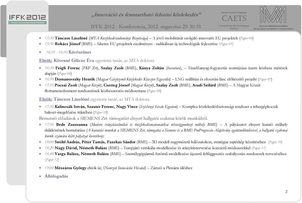 Tüzelőanyag-fogyasztás normázása üzem közbeni mérések alapján (Paper 06) 16:50 Domanovszky Henrik (Magyar Gázüzemű Közlekedés Klaszter Egyesület) LNG szállítási és elosztási lánc előkészítő projekt