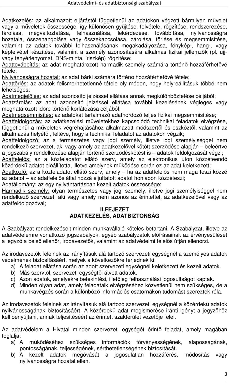 felhasználásának megakadályozása, fénykép-, hang-, vagy képfelvétel készítése, valamint a személy azonosítására alkalmas fizikai jellemzők (pl.