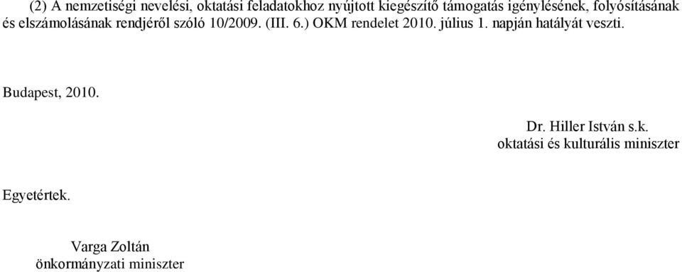 ) OKM rendelet 2010. július 1. napján hatályát veszti. Budapest, 2010. Dr.