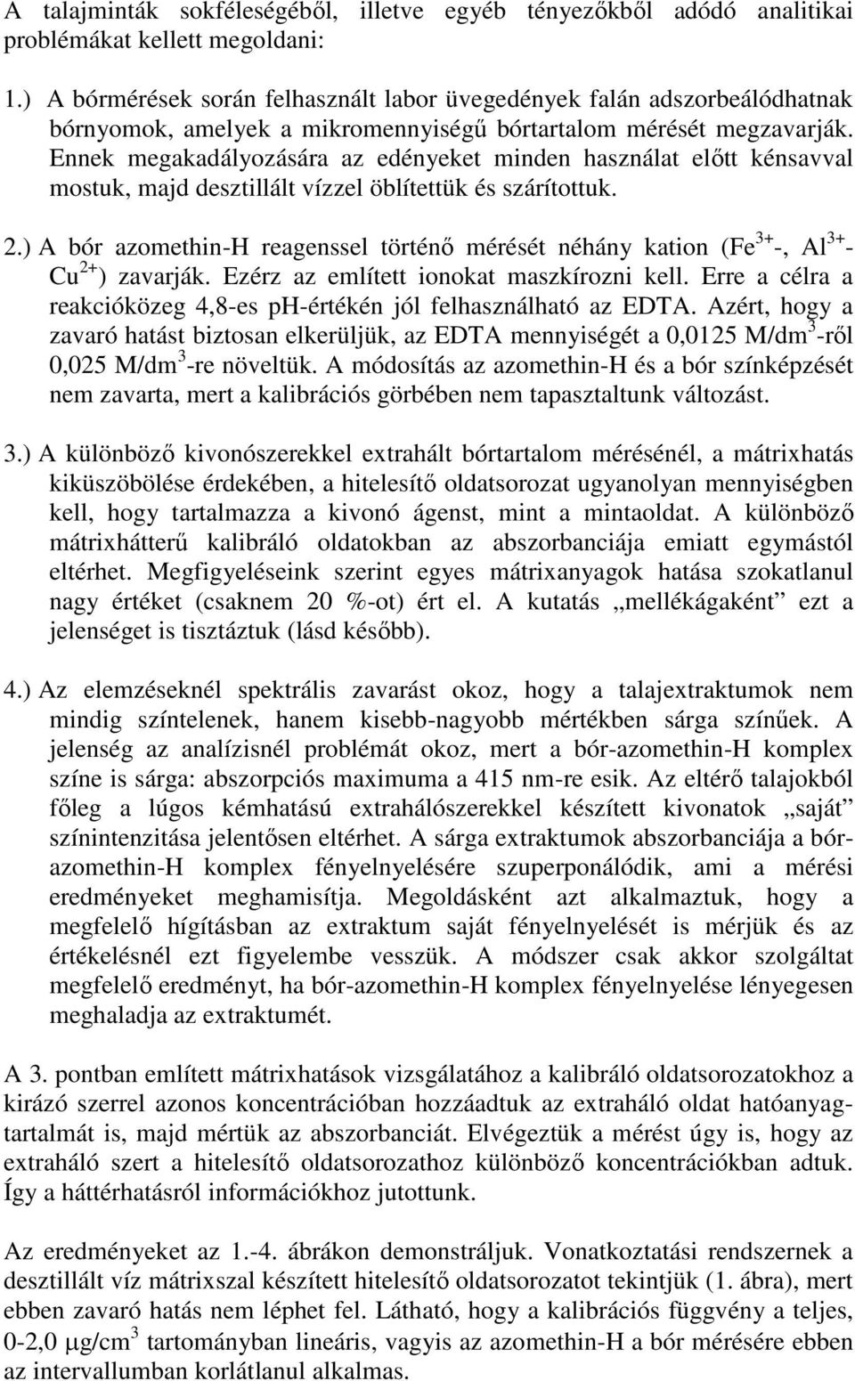 Ennek megakadályozására az edényeket minden használat előtt kénsavval mostuk, majd desztillált vízzel öblítettük és szárítottuk. 2.