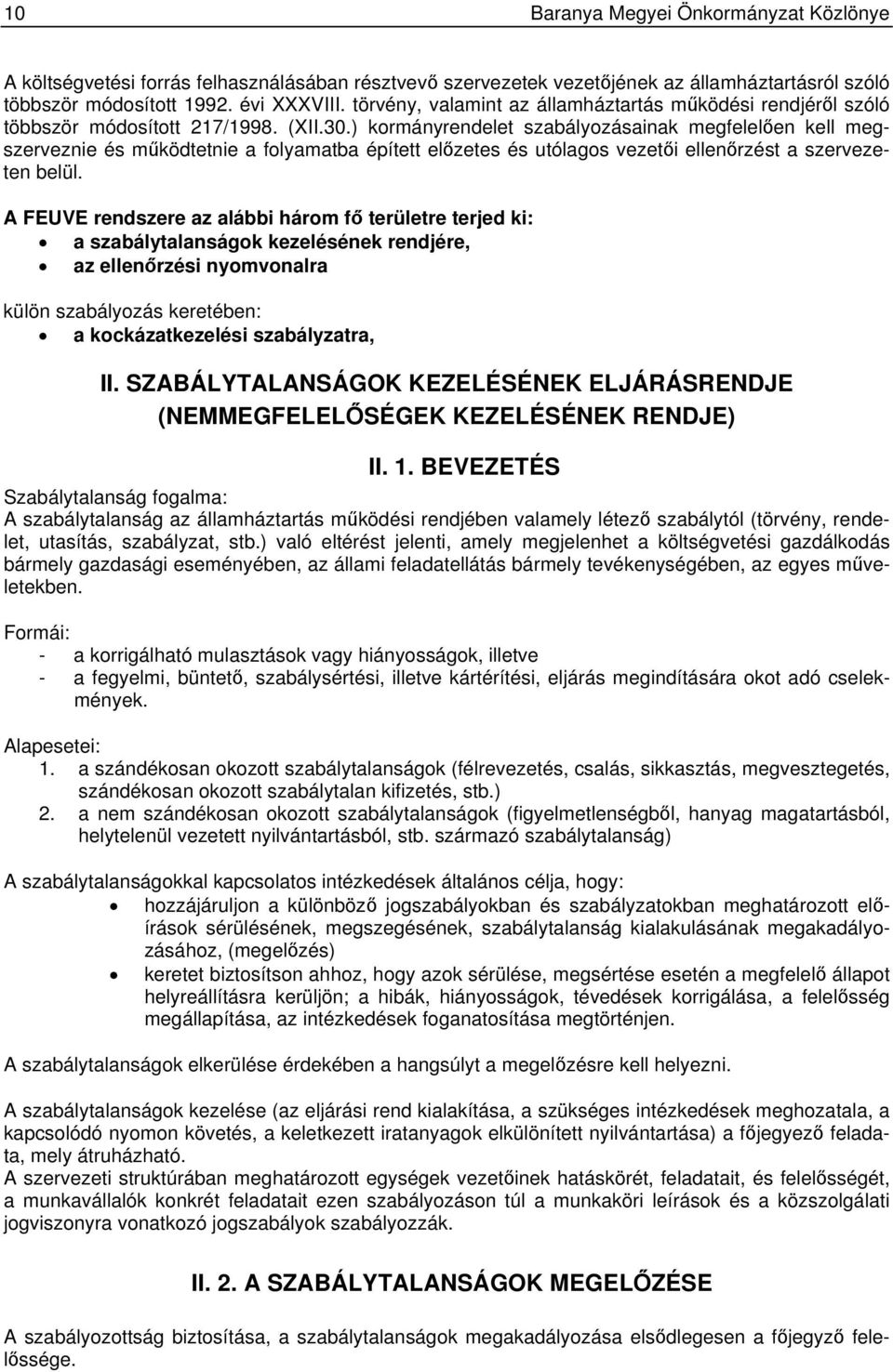 ) kormányrendelet szabályozásainak megfelelően kell megszerveznie és működtetnie a folyamatba épített előzetes és utólagos vezetői ellenőrzést a szervezeten belül.