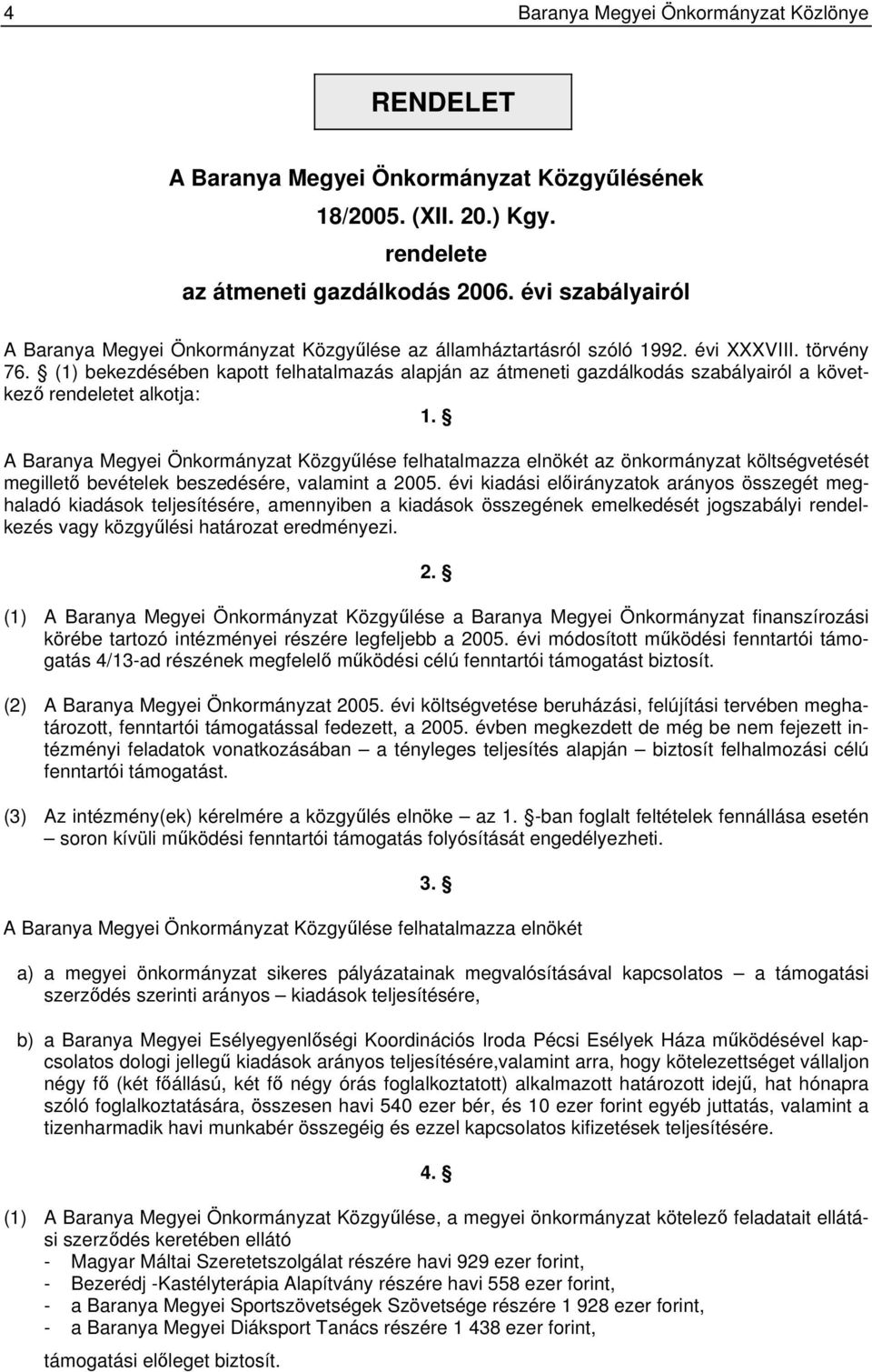 (1) bekezdésében kapott felhatalmazás alapján az átmeneti gazdálkodás szabályairól a következő rendeletet alkotja: 1.