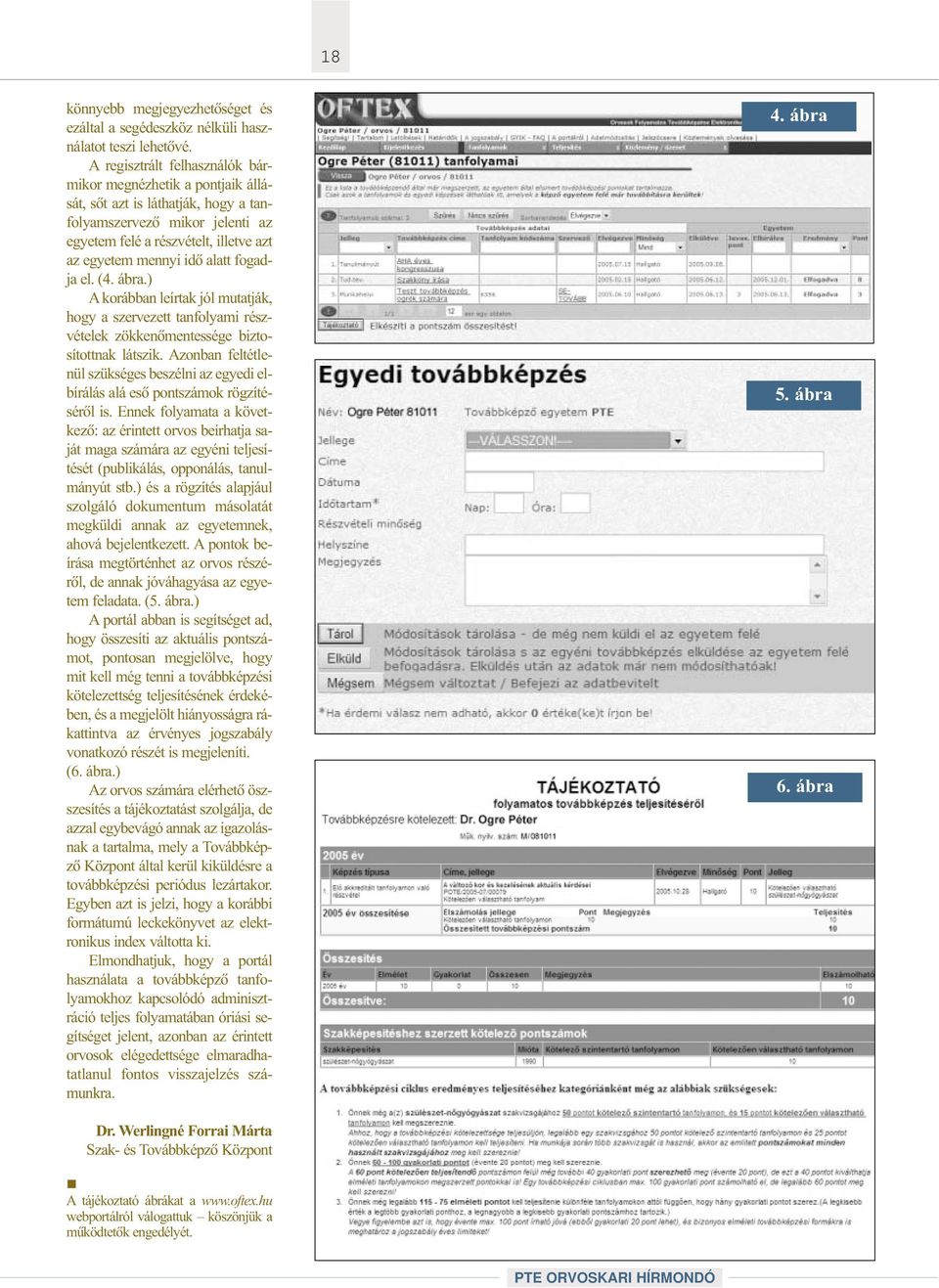 fogadja el. (4. ábra.) A korábban leírtak jól mutatják, hogy a szervezett tanfolyami részvételek zökkenõmentessége biztosítottnak látszik.