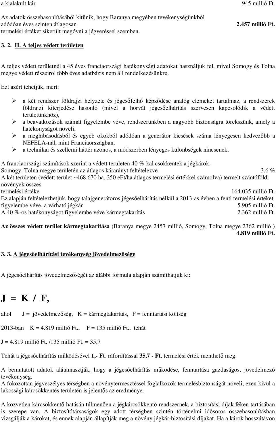 A teljes védett területen A teljes védett területnél a 45 éves franciaországi hatékonysági adatokat használjuk fel, mivel Somogy és Tolna megye védett részeiről több éves adatbázis nem áll