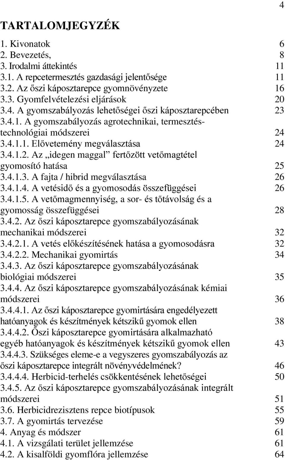 4.1.3. A fajta / hibrid megválasztása 26 3.4.1.4. A vhwpvlg pvdj\rprvrgiv VV]HI JJpVHL 26 3.4.1.5.