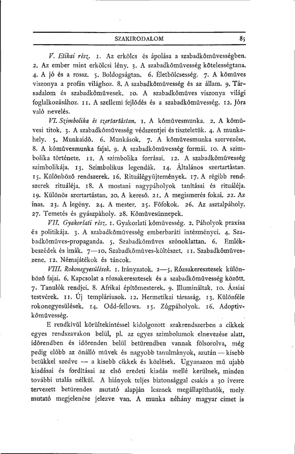 A szellemi fejlődés és a szabadkőművesség. 12. Jóra való nevelés. VI. Szimbolika és s\ertartástan. 1. A kőművesmunka. 2. A kömüvesi titok. 3. A szabadkőművesség védszentjei és tiszteletük. 4.