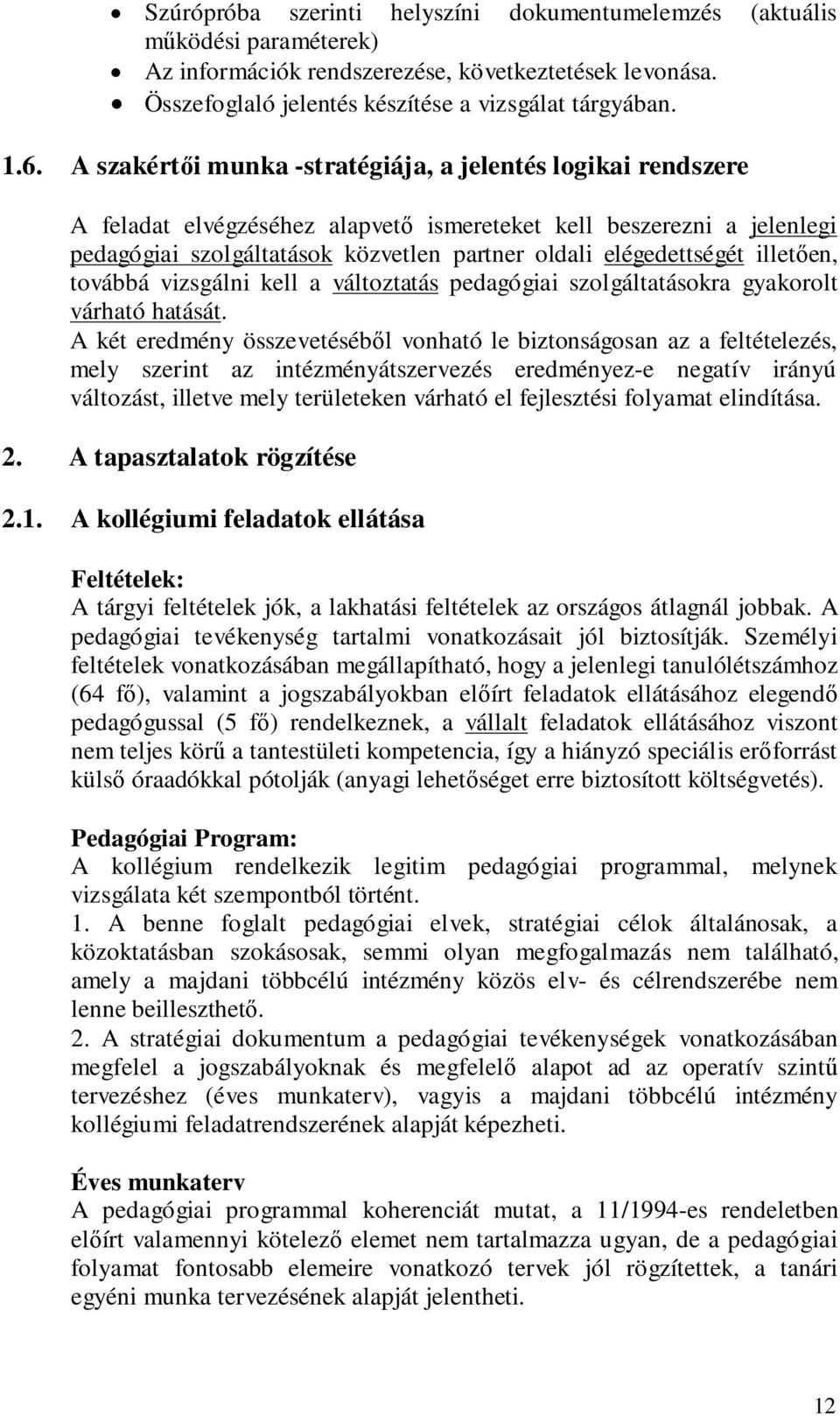 illetően, továbbá vizsgálni kell a változtatás pedagógiai szolgáltatásokra gyakorolt várható hatását.