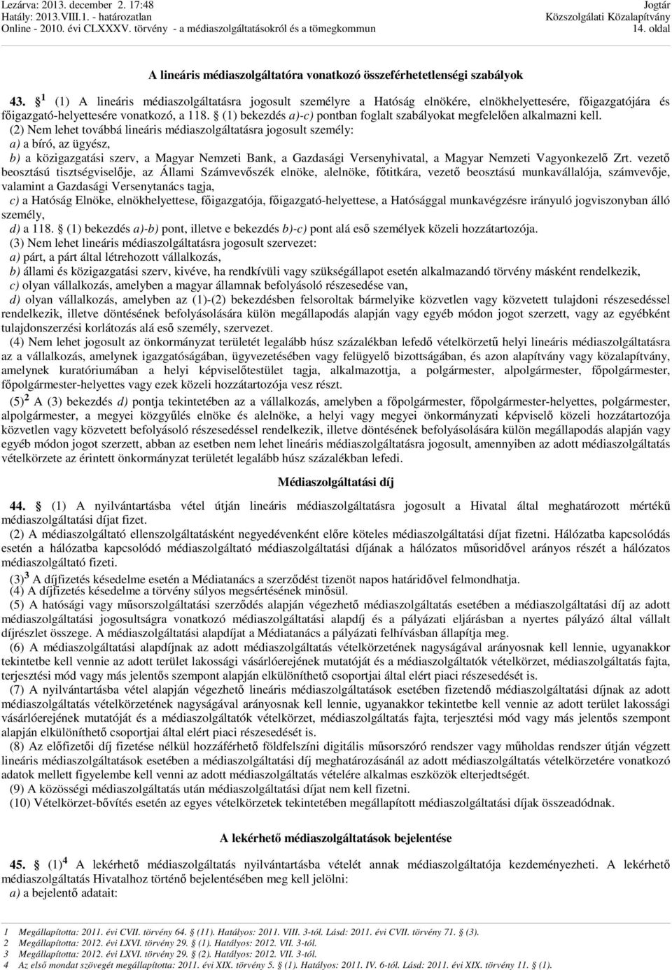 (1) bekezdés a)-c) pontban foglalt szabályokat megfelelően alkalmazni kell.