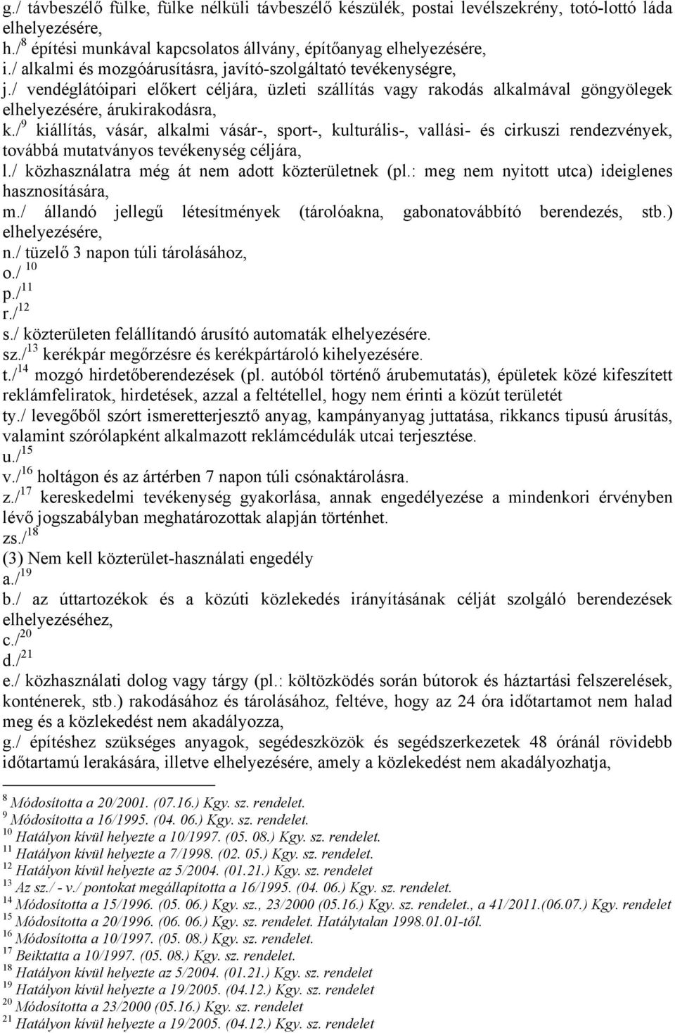 / 9 kiállítás, vásár, alkalmi vásár-, sport-, kulturális-, vallási- és cirkuszi rendezvények, továbbá mutatványos tevékenység céljára, l./ közhasználatra még át nem adott közterületnek (pl.