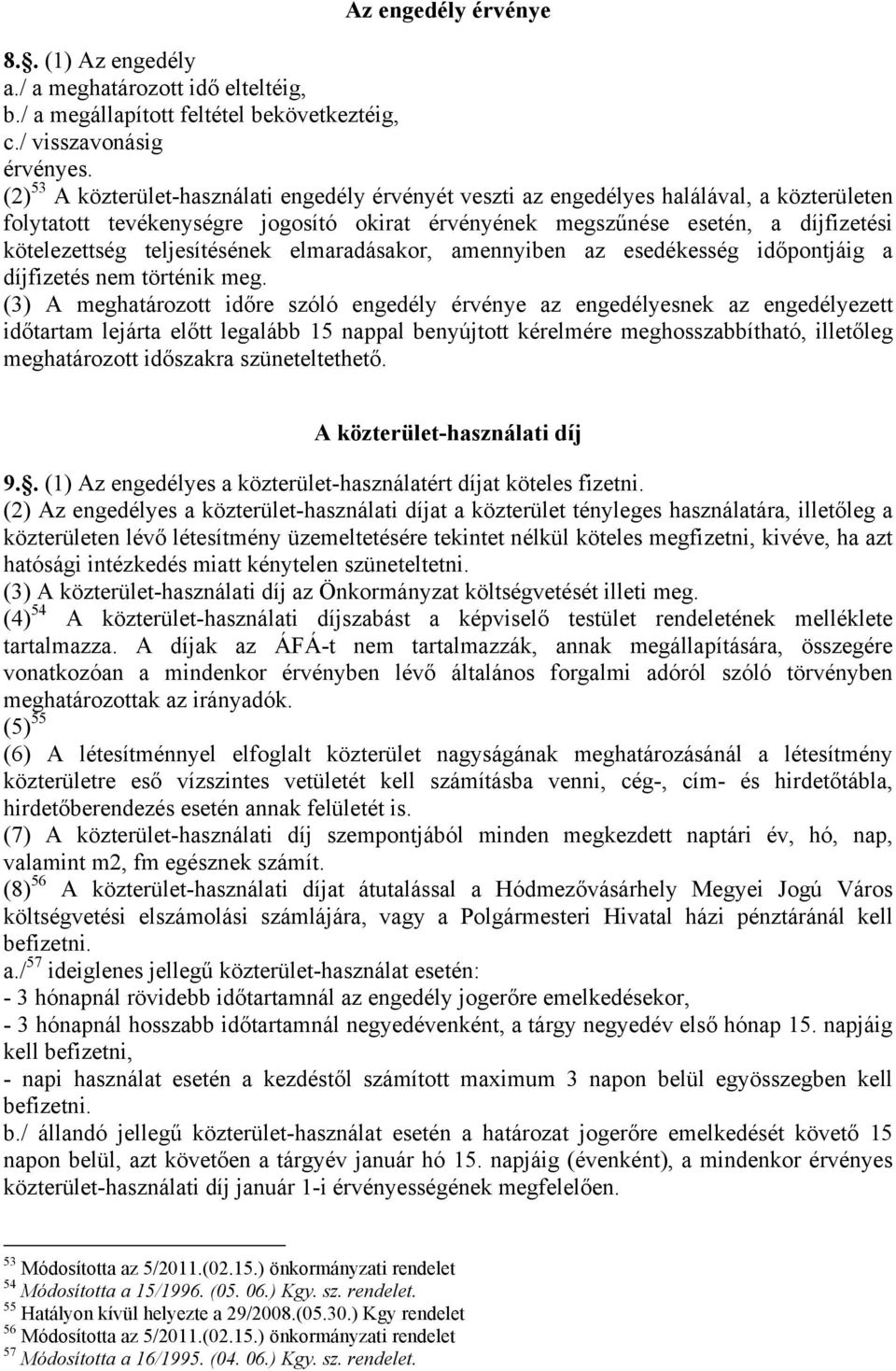 teljesítésének elmaradásakor, amennyiben az esedékesség időpontjáig a díjfizetés nem történik meg.