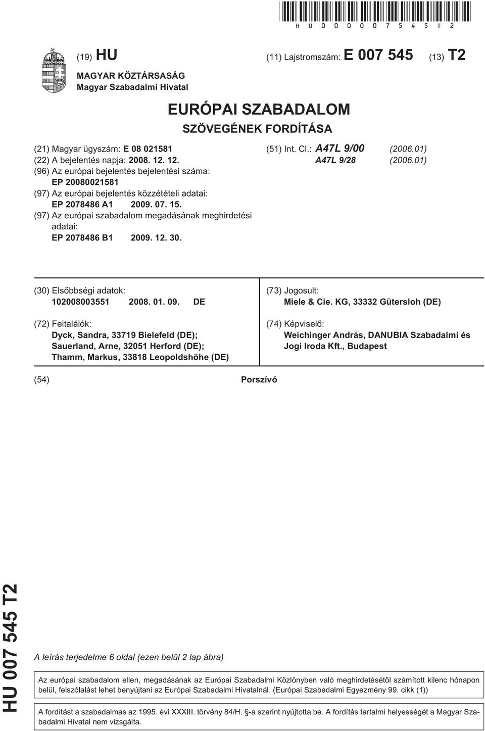 12. (96) Az európai bejelentés bejelentési száma: EP 20080021581 (97) Az európai bejelentés közzétételi adatai: EP 2078486 A1 2009. 07. 15.