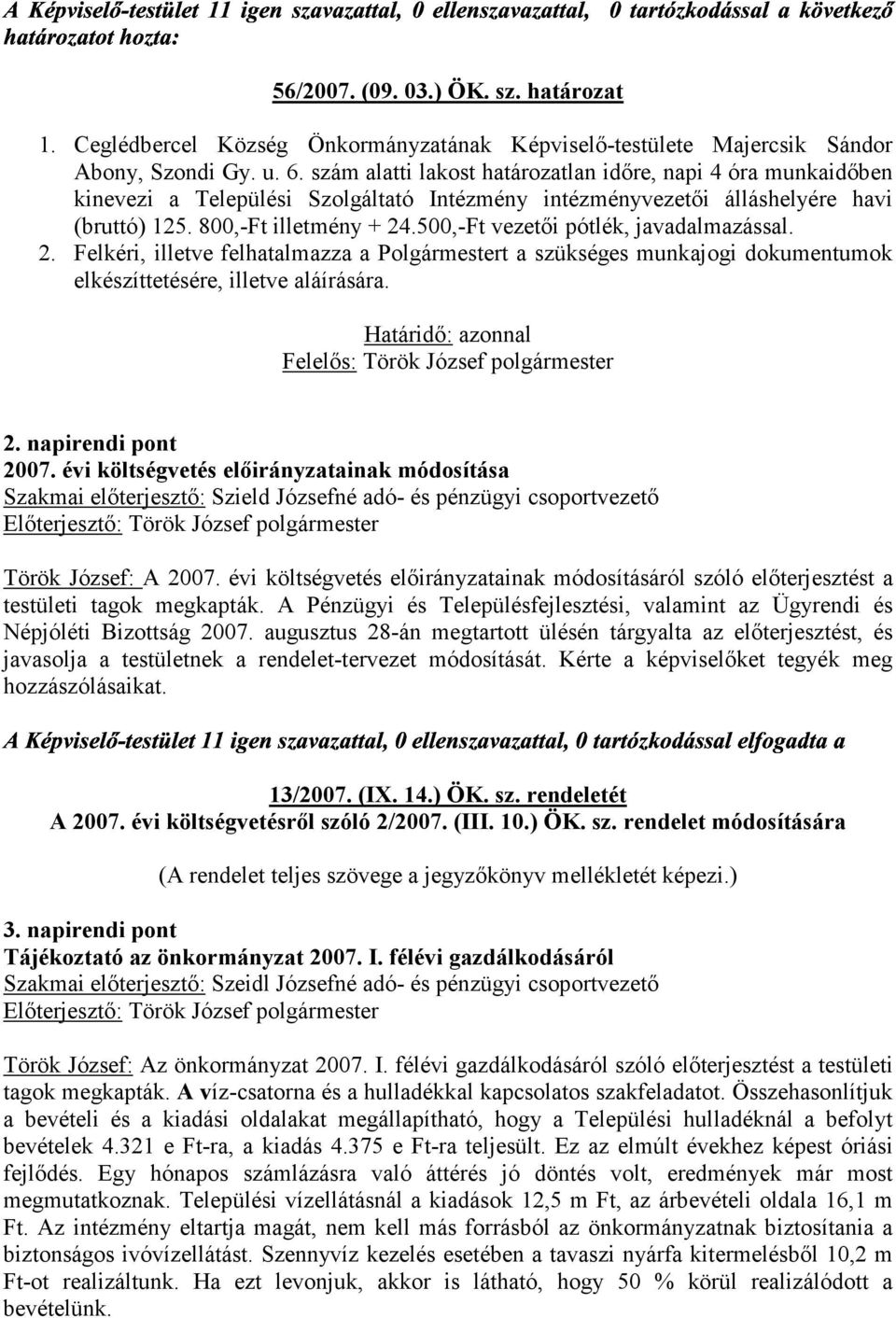 500,-Ft vezetői pótlék, javadalmazással. 2. Felkéri, illetve felhatalmazza a Polgármestert a szükséges munkajogi dokumentumok elkészíttetésére, illetve aláírására.