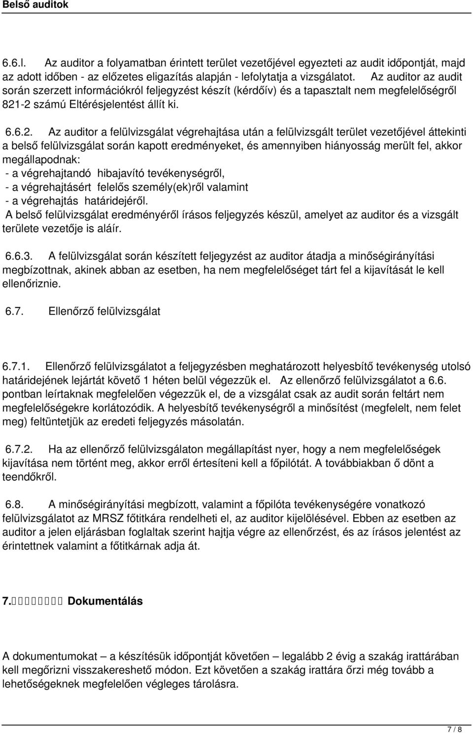 2 számú Eltérésjelentést állít ki. 6.6.2. Az auditor a felülvizsgálat végrehajtása után a felülvizsgált terület vezetőjével áttekinti a belső felülvizsgálat során kapott eredményeket, és amennyiben