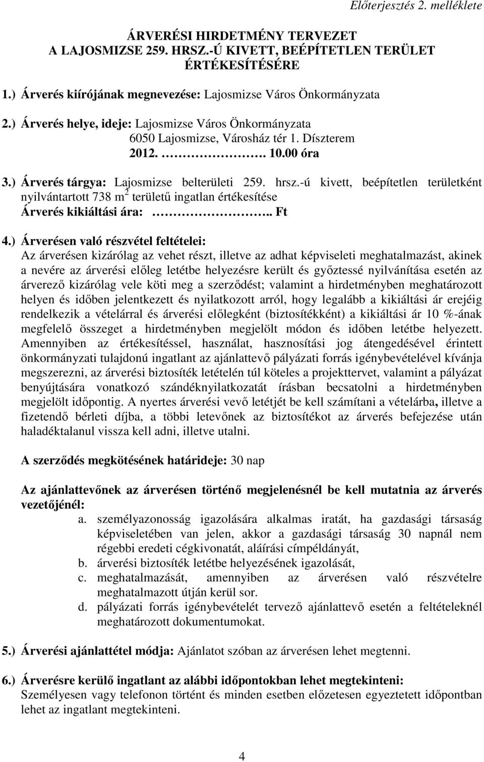 -ú kivett, beépítetlen területként nyilvántartott 738 m 2 területő ingatlan értékesítése Árverés kikiáltási ára:.. Ft 4.