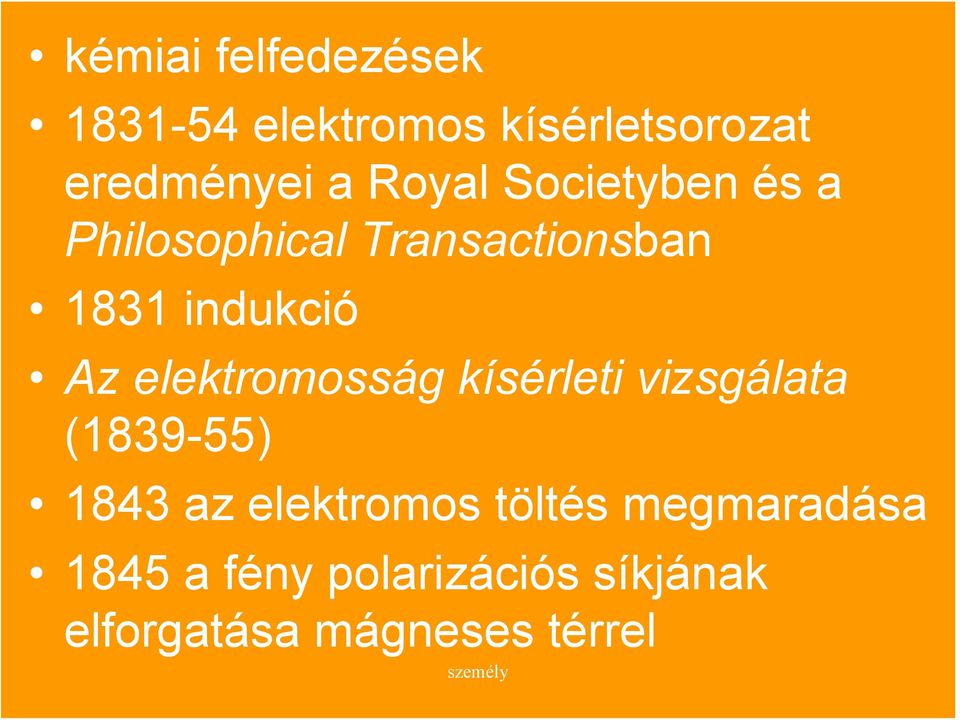 elektromosság kísérleti vizsgálata (1839-55) 1843 az elektromos töltés