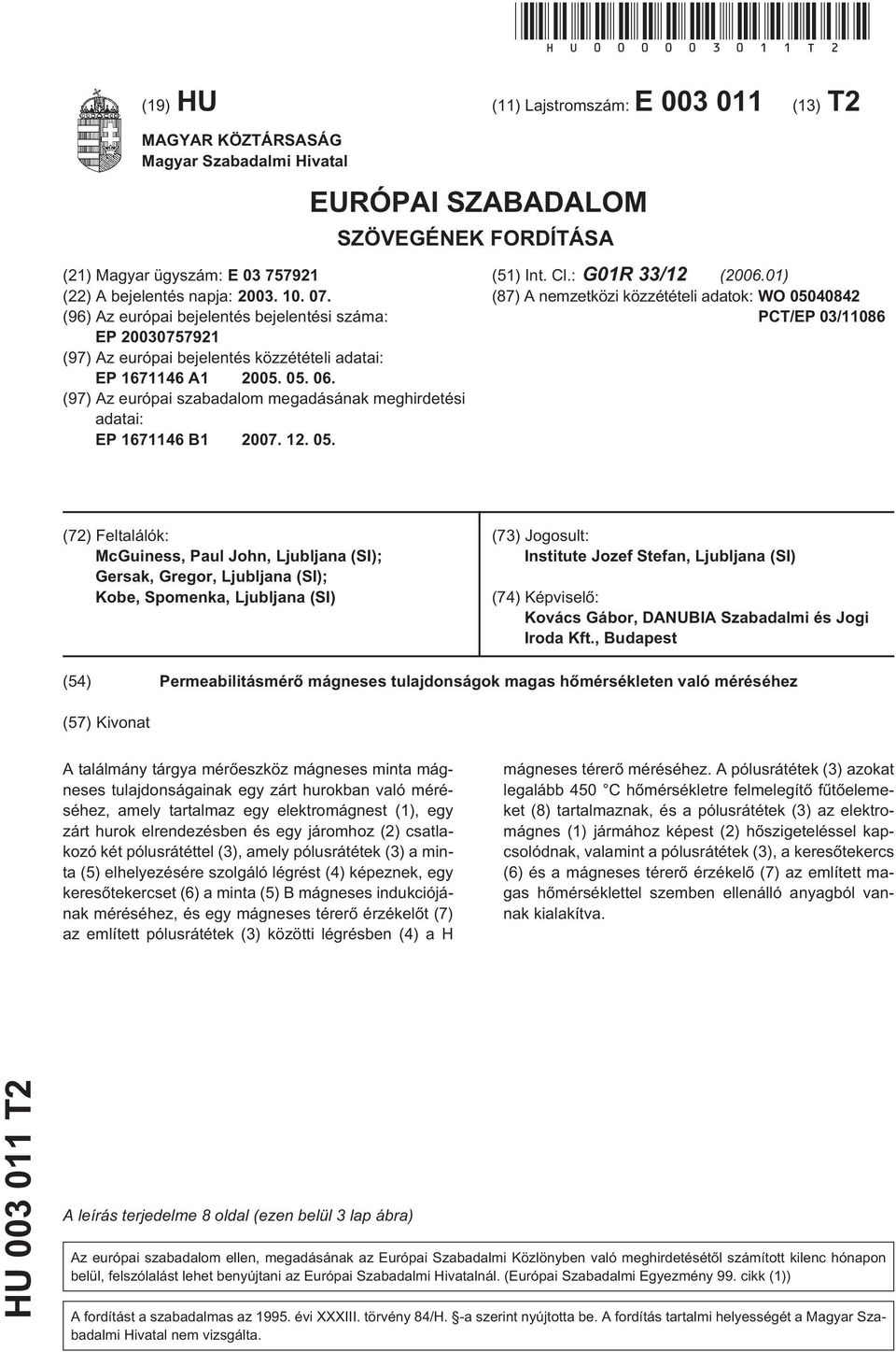 (96) Az európai bejelentés bejelentési száma: EP 2003077921 (97) Az európai bejelentés közzétételi adatai: EP 1671146 A1 200. 0. 06.