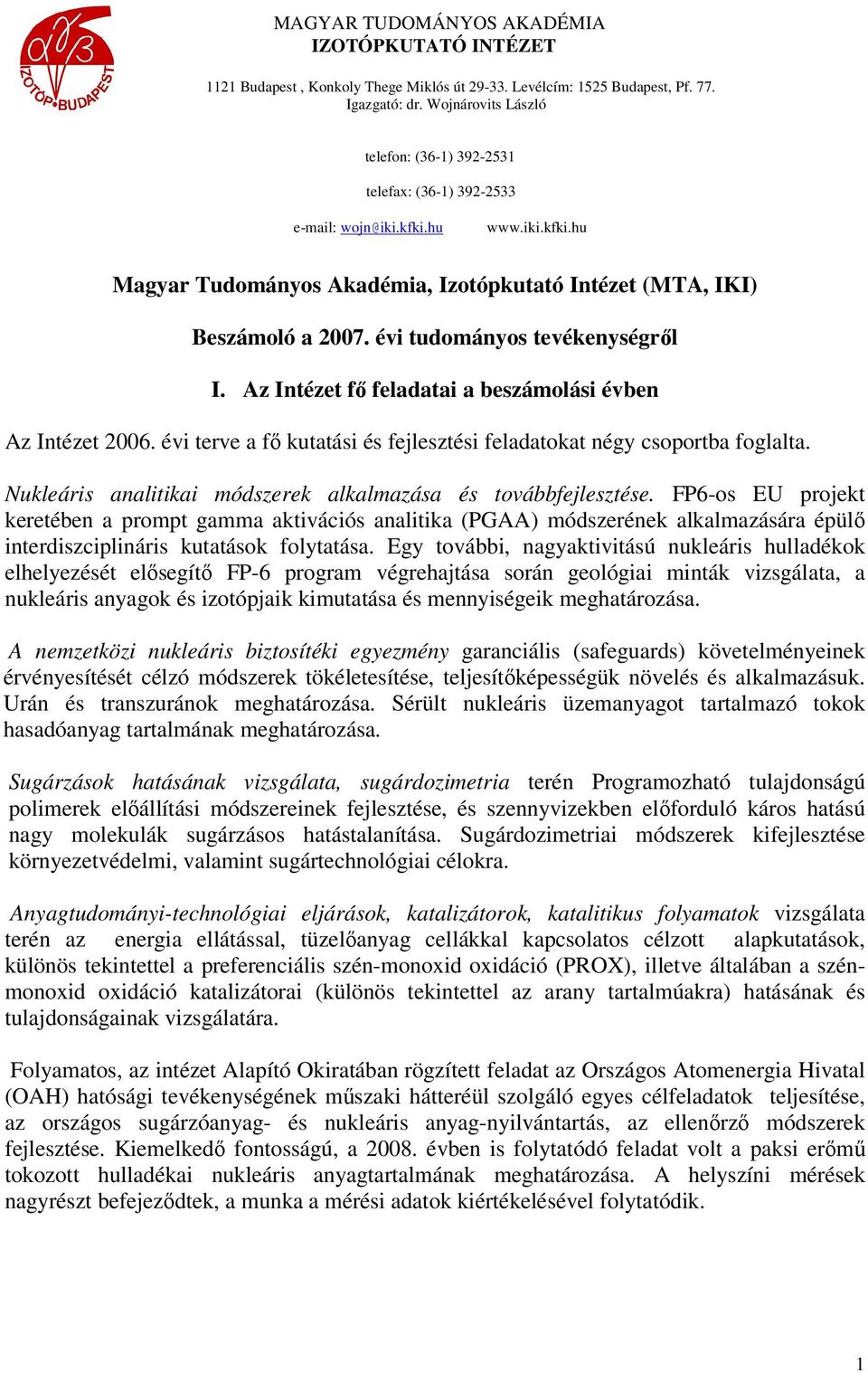 évi tudományos tevékenységről I. Az Intézet fő feladatai a beszámolási évben Az Intézet 2006. évi terve a fő kutatási és fejlesztési feladatokat négy csoportba foglalta.
