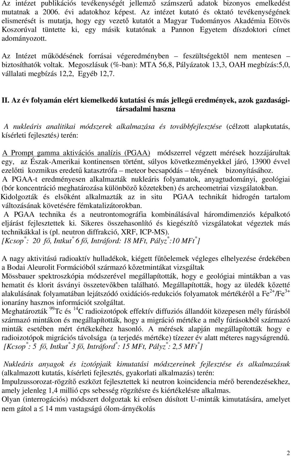 díszdoktori címet adományozott. Az Intézet működésének forrásai végeredményben feszültségektől nem mentesen biztosíthatók voltak.