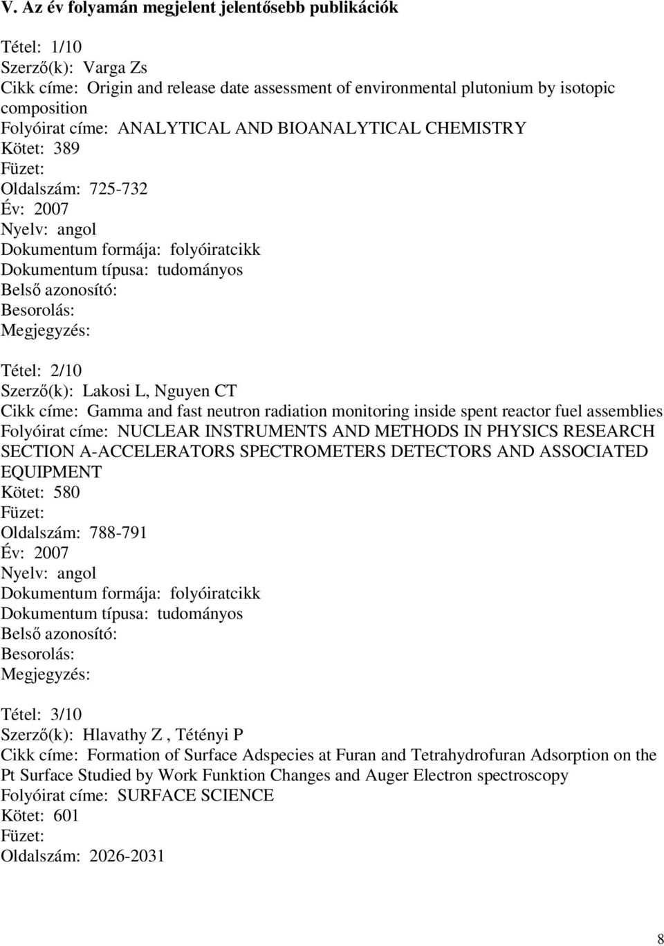 assemblies Folyóirat címe: NUCLEAR INSTRUMENTS AND METHODS IN PHYSICS RESEARCH SECTION A-ACCELERATORS SPECTROMETERS DETECTORS AND ASSOCIATED EQUIPMENT Kötet: 580 Oldalszám: 788-791 Tétel: 3/10