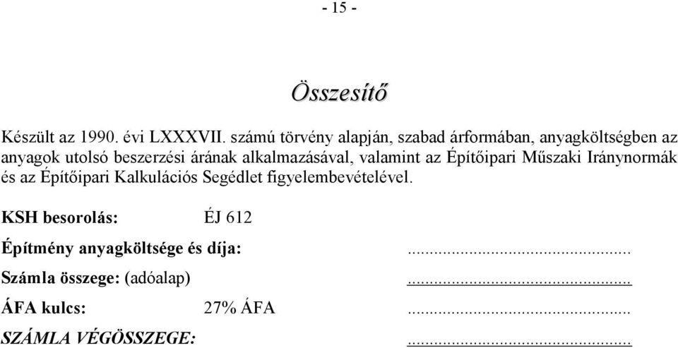 alkalmazásával, valamint az Építıipari Mőszaki Iránynormák és az Építıipari Kalkulációs Segédlet