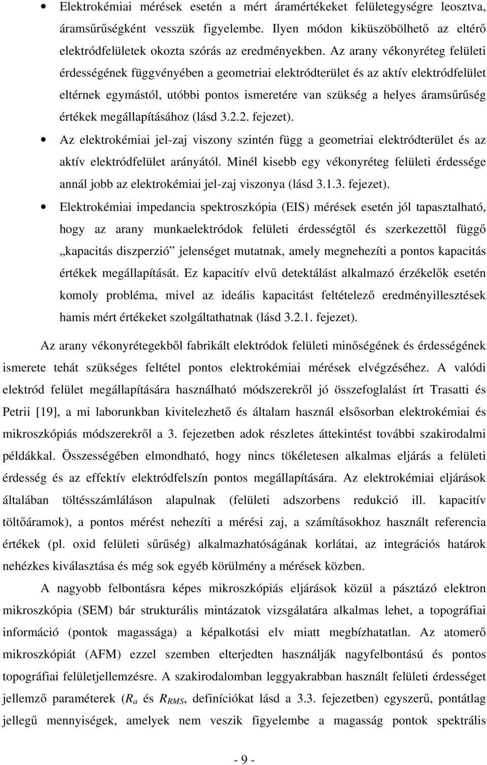 megállapításához (lásd 3.2.2. fejezet). Az elektrokémiai jel-zaj viszony szintén függ a geometriai elektródterület és az aktív elektródfelület arányától.